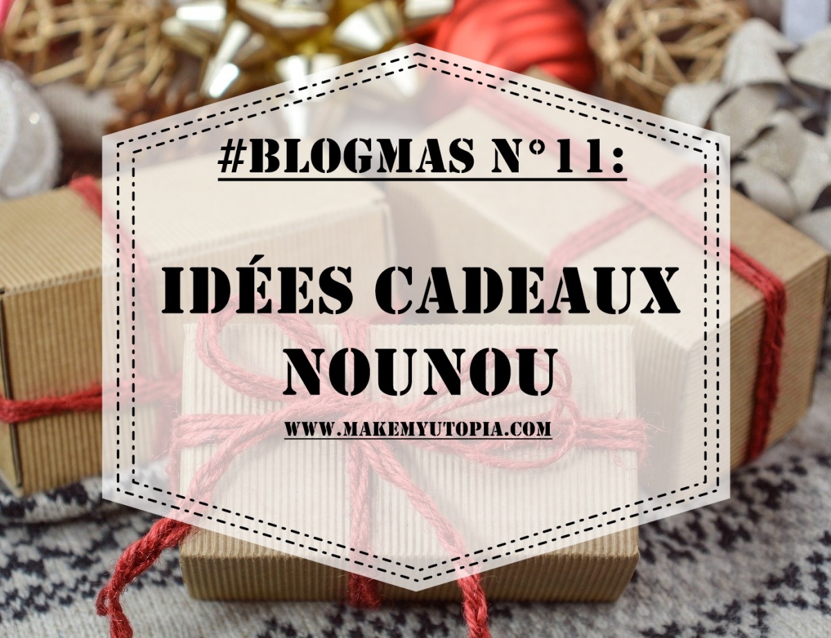 BLOGMAS N°11 : Idées cadeaux Nounou – Make my Utopia – Blog